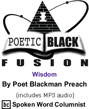 Wisdom: Poetic Black Fusion By Poet Blackman Preach, BlackCommentator.com Spoken Word Columnist (includes MP3 audio)