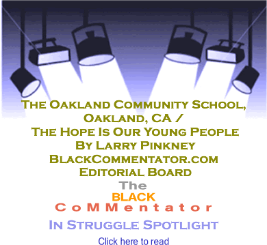 BlackCommentator.com - The Oakland Community School, Oakland, CA / The Hope Is Our Young People - In Struggle Spotlight - By Larry Pinkney - BlackCommentator.com Editorial Board