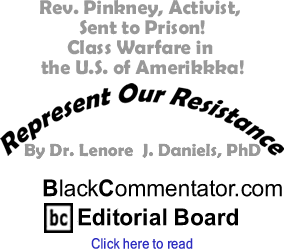 BlackCommentator.com - Rev. Pinkney, Activist, Sent to Prison! - Class Warfare in the U.S. of Amerikkka! - Represent Our Resistance - By Dr. Lenore J. Daniels, PhD - BlackCommentator.com Editorial Board