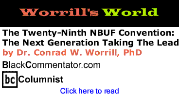 The Twenty-Ninth NBUF Convention: The Next Generation Taking The Lead - Worrill’s World By Dr. Conrad Worrill, PhD, BlackCommentator.com Columnist