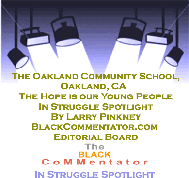 BlackCommentator.com - The Oakland Community School, Oakland, CA / The Hope is our Young People - In Struggle Spotlight - By Larry Pinkney - BlackCommentator.com Editorial Board