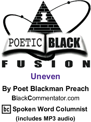 Uneven: Poetic Black Fusion By Poet Blackman Preach, BC Spoken Word Columnist (includes MP3 audio)