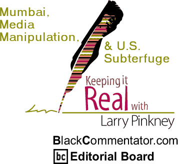 BlackCommentator.com - Mumbai, Media Manipulation, & U.S. Subterfuge - Keeping it Real - By Larry Pinkney - BlackCommentator.com Editorial Board