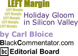 Holiday Gloom in Silicon Valley - Left Margin By Carl Bloice, BlackCommentator.com Editorial Board