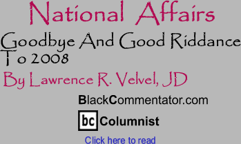 BlackCommentator.com - Goodbye And Good Riddance To 2008 - National Affairs - By Lawrence R. Velvel, JD - BlackCommentator.com Columnist