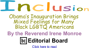 BlackCommentator.com - Obama’s Inauguration Brings Mixed Feelings for Many Black LGBTQ Americans - Inclusion - By The Reverend Irene Monroe - BlackCommentator.com Editorial Board