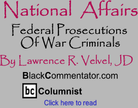 Federal Prosecutions Of War Criminals - National Affairs By Lawrence R. Velvel, JD, BlackCommentator.com Columnist