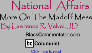 BlackCommentator.com - More On The Madoff Mess - National Affairs - By Lawrence R. Velvel, JD - BlackCommentator.com Columnist