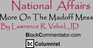 BlackCommentator.com - More On The Madoff Mess - National Affairs - By Lawrence R. Velvel, JD - BlackCommentator.com Columnist