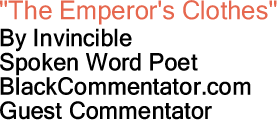 "The Emperor's Clothes" By Invincible - Spoken Word Poet (includes audio), BlackCommentator.com Guest Commentator