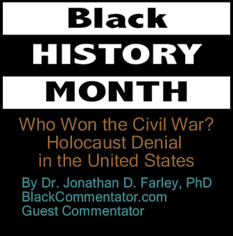 Black History Month: Who Won the Civil War? By Dr. Jonathan D. Farley, PhD, BlackCommentator.com Guest Commentator 
