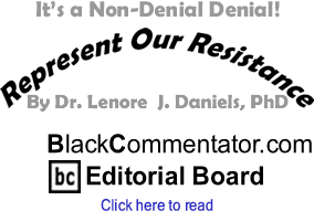BlackCommentator.com - It’s a Non-Denial Denial! - By Dr. Lenore J. Daniels, PhD - BlackCommentator.com Editorial Board