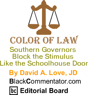 Southern Governors Block the Stimulus Like the Schoolhouse Door - Color of Law By David A. Love, JD, BlackCommentator.com Editorial Board