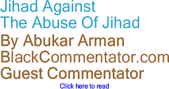 Jihad Against The Abuse Of Jihad By Abukar Arman, BlackCommentator.com Guest Commentator