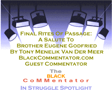 Final Rites Of Passage: A Salute To Brother Eugene Godfried - In Struggle Spotlight By Tony Menelik Van Der Meer, BlackCommentator.com Guest Commentator 