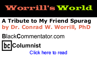 A Tribute to My Friend Spurag - Worrill’s World - By Dr. Conrad W. Worrill, PhD - BlackCommentator.com Columnist