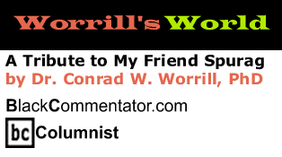 A Tribute to My Friend Spurag - Worrill’s World - By Dr. Conrad W. Worrill, PhD - BlackCommentator.com Columnist