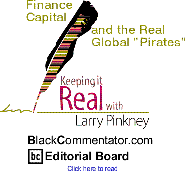 Finance Capital and the Real Global "Pirates" - Keeping it Real By Larry Pinkney, BlackCommentator.com Editorial Board