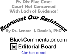 Ft. Dix Five Case: Court Not Concerned With Lack of Evidence! - Represent Our Resistance - By Dr. Lenore J. Daniels, PhD - BlackCommentator.com Editorial Board
