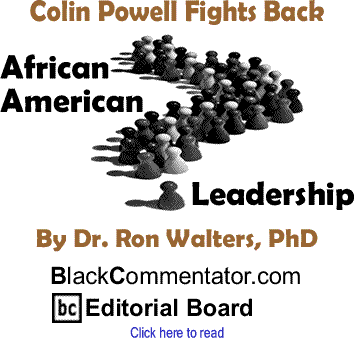 Colin Powell Fights Back - African American Leadership By Dr. Ron Walters, PhD, BlackCommentator.com Editorial Board