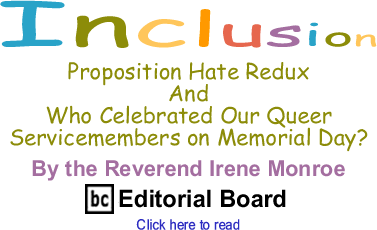 Proposition Hate Redux And Who Celebrated Our Queer Servicemembers on Memorial Day? - Inclusion By Rev. Irene Monroe, BlackCommentator.com Editorial Board