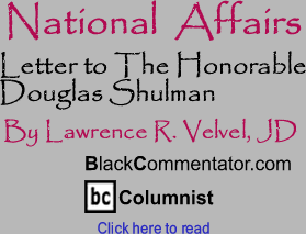 Letter to The Honorable Douglas Shulman - National Affairs - By Lawrence R. Velvel, JD - BlackCommentator.com Columnist