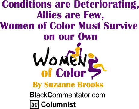 Conditions are Deteriorating, Allies are Few, Women of Color Must Survive on our Own - Women of Color - By Suzanne Brooks - BlackCommentator.com Columnist
