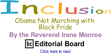 Obama Not Marching with Black Pride - Inclusion - By the Rev. Irene Monroe - BlackCommentator.com Editorial Board