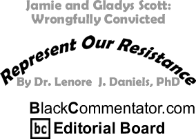 Jamie and Gladys Scott: Wrongfully Convicted - Represent Our Resistance - By Dr. Lenore J. Daniels, PhD - BlackCommentator.com Editorial Board
