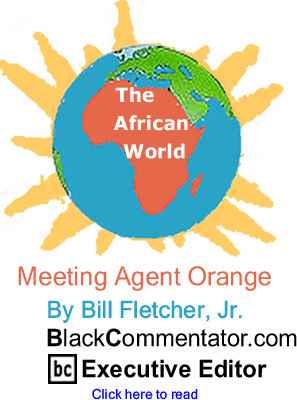 Meeting Agent Orange - The African World - By Bill Fletcher, Jr. - BlackCommentator.com Executive Editor
