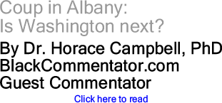 Coup in Albany: Is Washington next? By Dr. Horace Campbell, PhD, BlackCommentator.com Guest Commentator