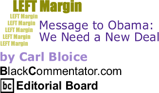 Message to Obama: We Need a New Deal - Left Margin - By Carl Bloice - BlackCommentator.com Editorial Board