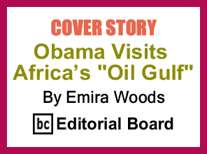 Cover Story: Obama Visits Africa’s "Oil Gulf" By Emira Woods, BlackCommentator.com Editorial Board 