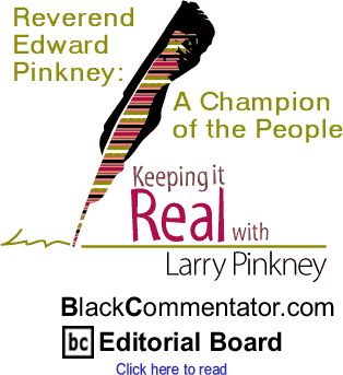 Reverend Edward Pinkney: A Champion of the People - Keeping It Real By Larry Pinkney, BlackCommentator.com Editorial Board