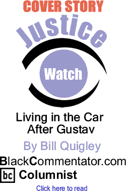 Cover Story 1: Living in the Car After Gustav - Justice Watch By Bill Quigley, BlackCommentator.com Columnist