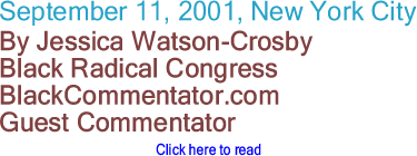 September 11, 2001, New York City By Jessica Watson-Crosby, Black Radical Congress, BlackCommentator.com Guest Commentator