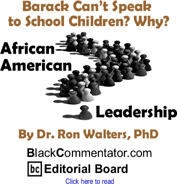 Barack Can’t Speak to School Children? Why? - African American Leadership - By Dr. Ron Walters, PhD - BlackCommentator.com Editorial Board