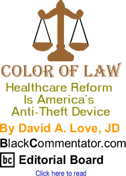 Healthcare Reform Is America’s Anti-Theft Device - Color of Law - By David A. Love, JD - BlackCommentator.com Editorial Board