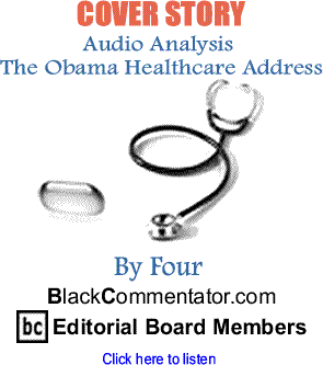 Cover Story: Audio Analysis - The Obama Healthcare Address By Four BlackCommentator.com Editorial Board Members