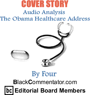 Cover Story: Audio Analysis - The Obama Healthcare Address By Four BlackCommentator.com Editorial Board Members