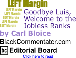 Goodbye Luis, Welcome to the Jobless Ranks - Left Margin - By Carl Bloice - BlackCommentator.com Editorial Board