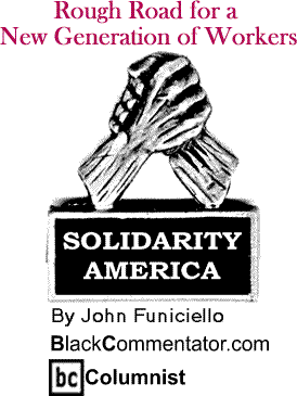 Rough Road for a New Generation of Workers - Solidarity America - By John Funiciello - BlackCommentator.com Columnist