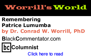 Remembering Patrice Lumumba - Worrill’s World - By Dr. Conrad Worrill, PhD - BlackCommentator.com Columnist
