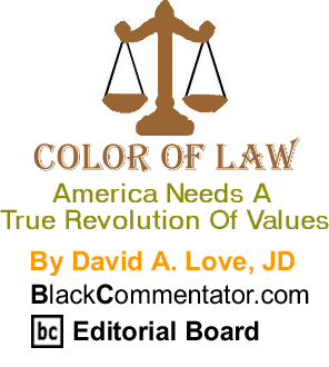 America Needs A True Revolution Of Values - Color of Law - By David A. Love, JD - BlackCommentator.com Editorial Board