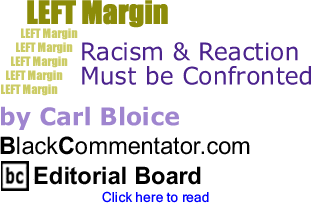 Racism & Reaction Must be Confronted - Left Margin - By Carl Bloice - BlackCommentator.com Editorial Board