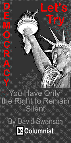 You Have Only the Right to Remain Silent - Let's Try Democracy By David Swanson, BlackCommentator.com Columnist