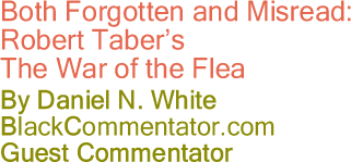 Both Forgotten and Misread: Robert Taber’s The War of the Flea - By Daniel N. White - BlackCommentator.com Guest Commentator