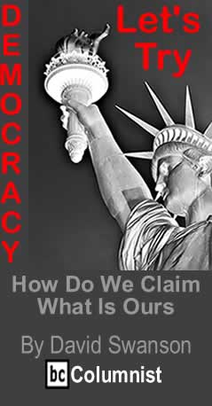 How Do We Claim What Is Ours - Let's Try Democracy By David Swanson, BlackCommentator.com Columnist