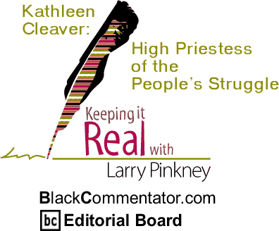 Kathleen Cleaver: High Priestess of the People’s Struggle - Keeping It Real - By Larry Pinkney - BlackCommentator.com Editorial Board