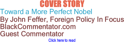 Cover Story: Toward a More Perfect Nobel By John Feffer, Foreign Policy In Focus, BlackCommentator.com Guest Commentator
